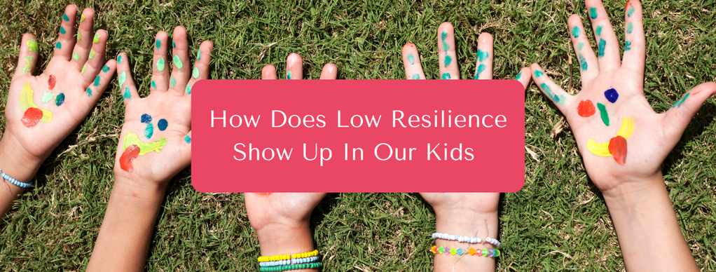 How Does Low Resilience Show Up In Our Kids